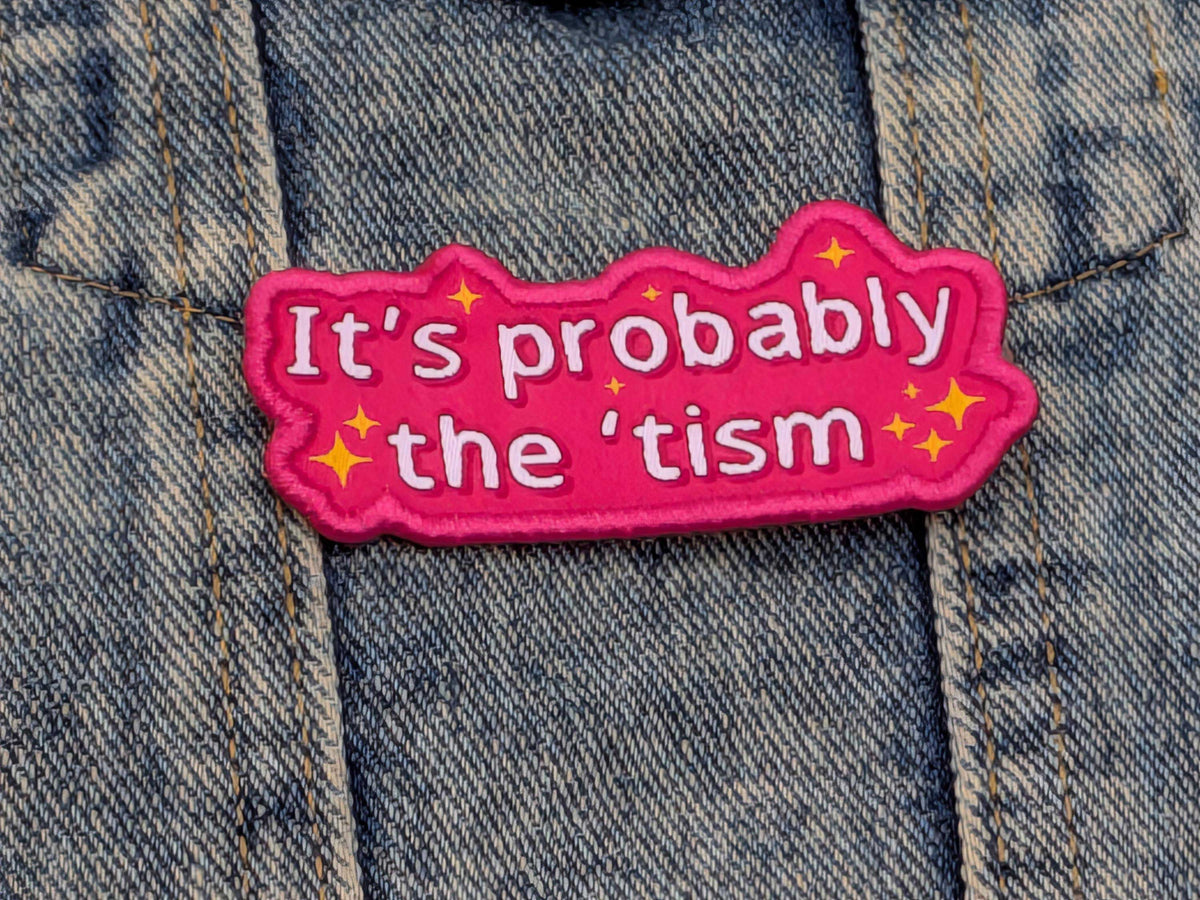 It’s Probably The ’Tism Iron-On Patch