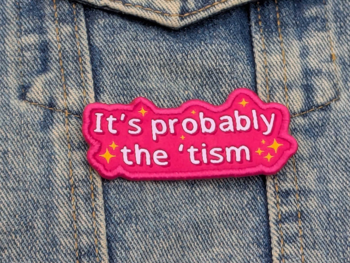 It’s Probably The ’Tism Iron-On Patch