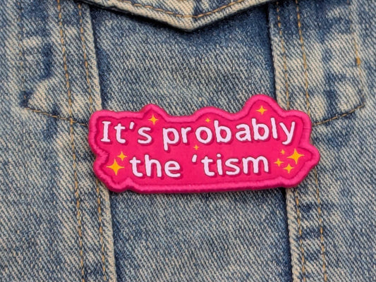 It’s Probably The ’Tism Iron-On Patch